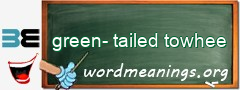 WordMeaning blackboard for green-tailed towhee